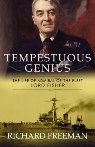 Tempestuous Genius The Life of Admiral of the Fleet Lord Fisher Richard Freeman