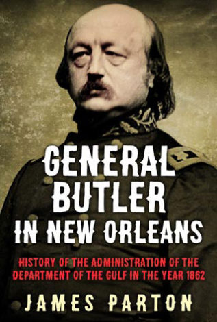 General Butler in New Orleans History of the Administration of the Department of the Gulf in the year 1862