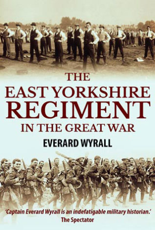 The East Yorkshire Regiment In the Great War Everard Wyrall